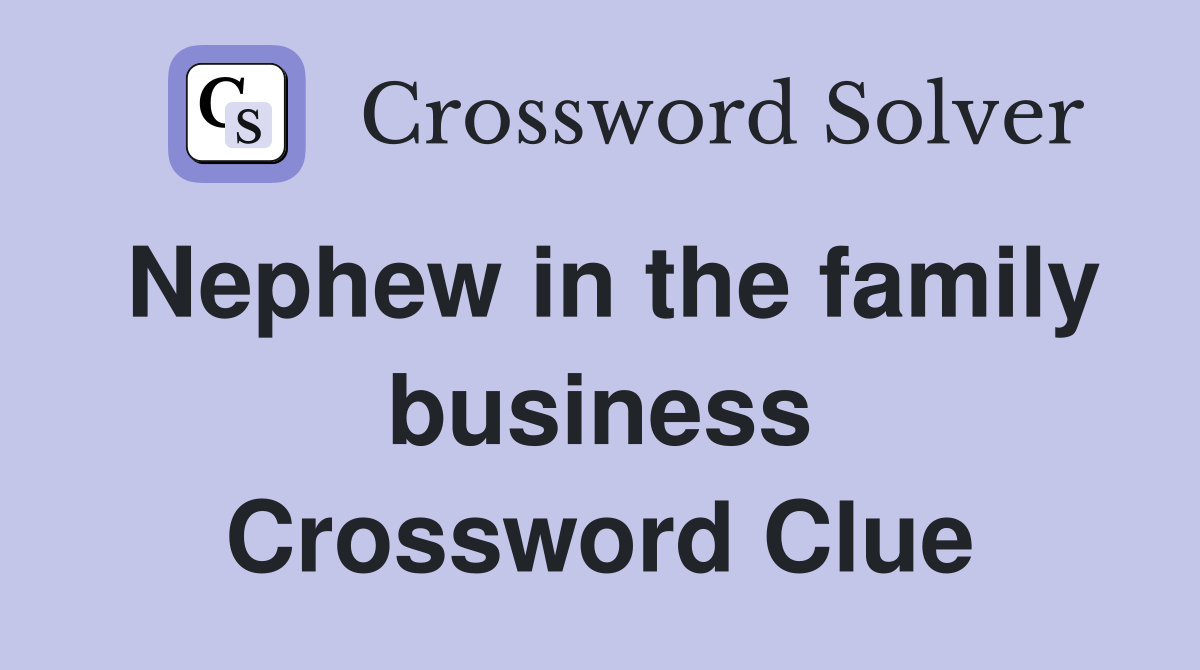 Nephew in the family business Crossword Clue