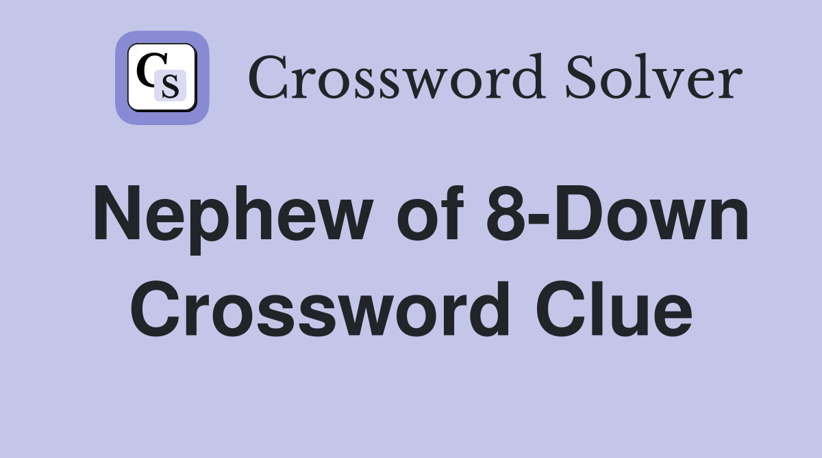 Nephew of 8-Down Crossword Clue