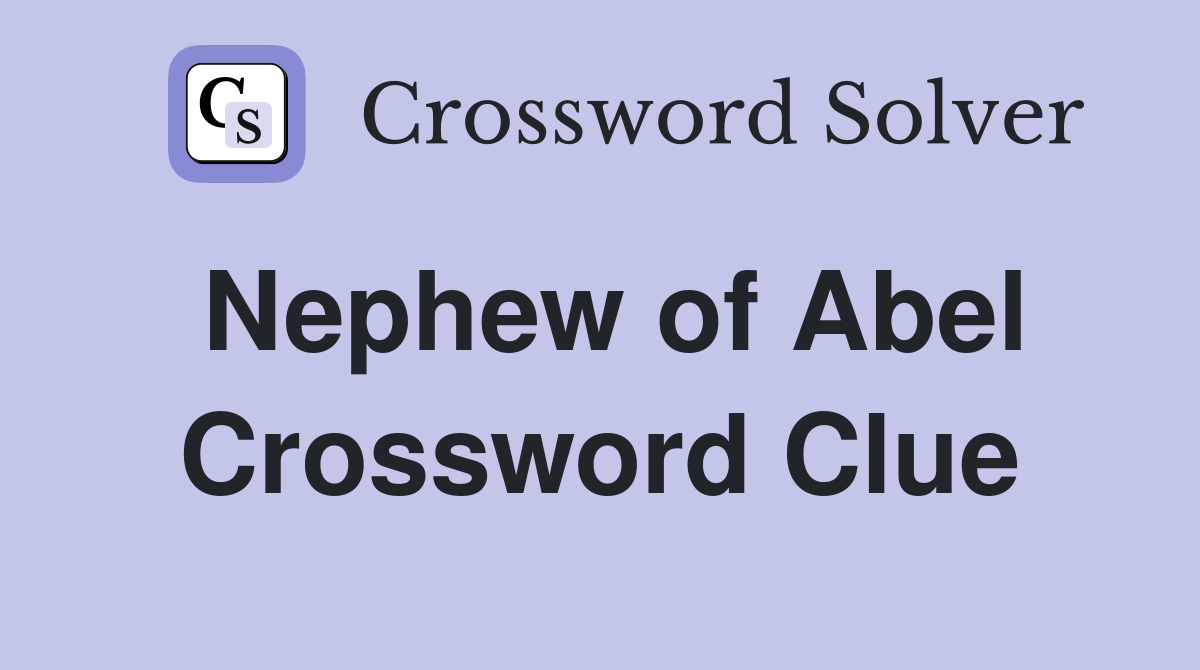 Nephew of Abel Crossword Clue