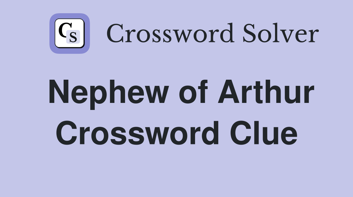 Nephew of Arthur Crossword Clue