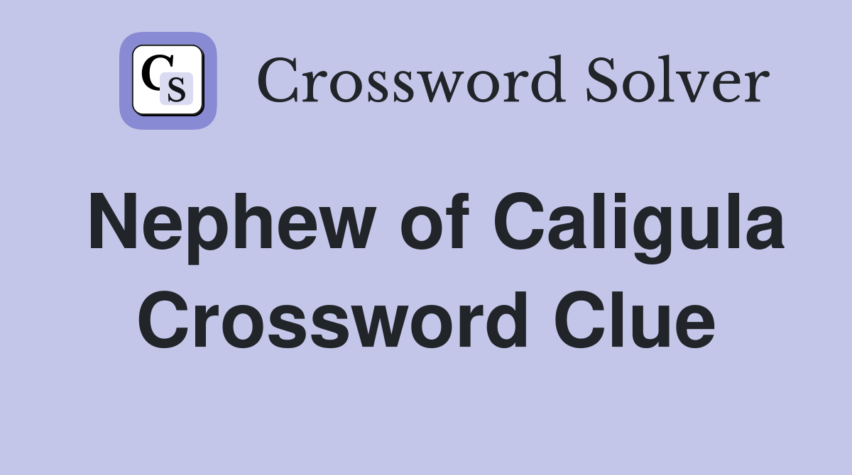 Nephew of Caligula Crossword Clue