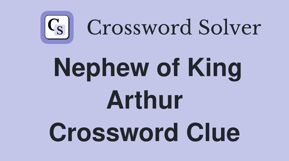Nephew of King Arthur Crossword Clue