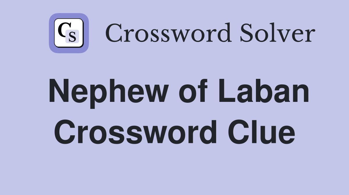 Nephew of Laban Crossword Clue
