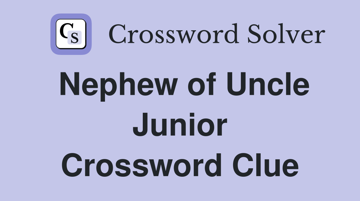 Nephew of Uncle Junior Crossword Clue