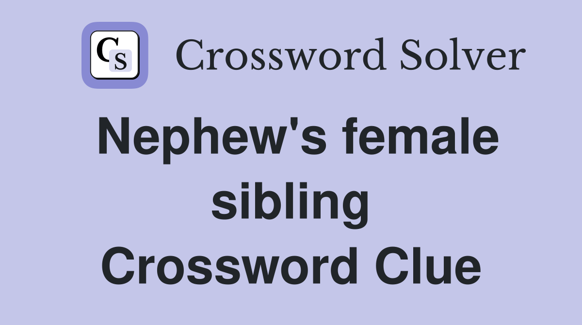 Nephew's female sibling Crossword Clue