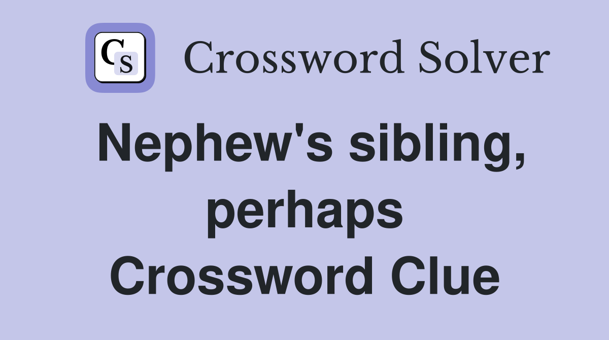 Nephew's sibling, perhaps Crossword Clue