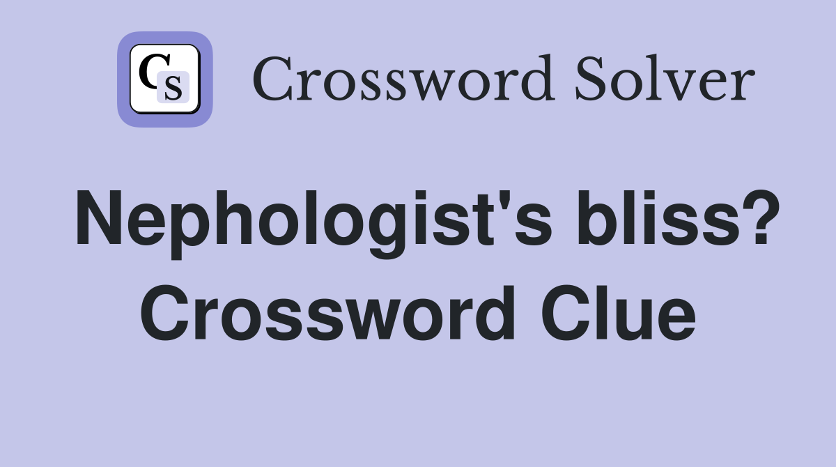 Nephologist's bliss? Crossword Clue