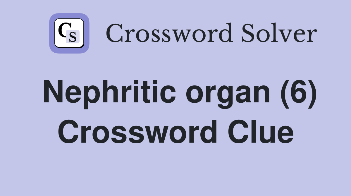 Nephritic organ (6) Crossword Clue