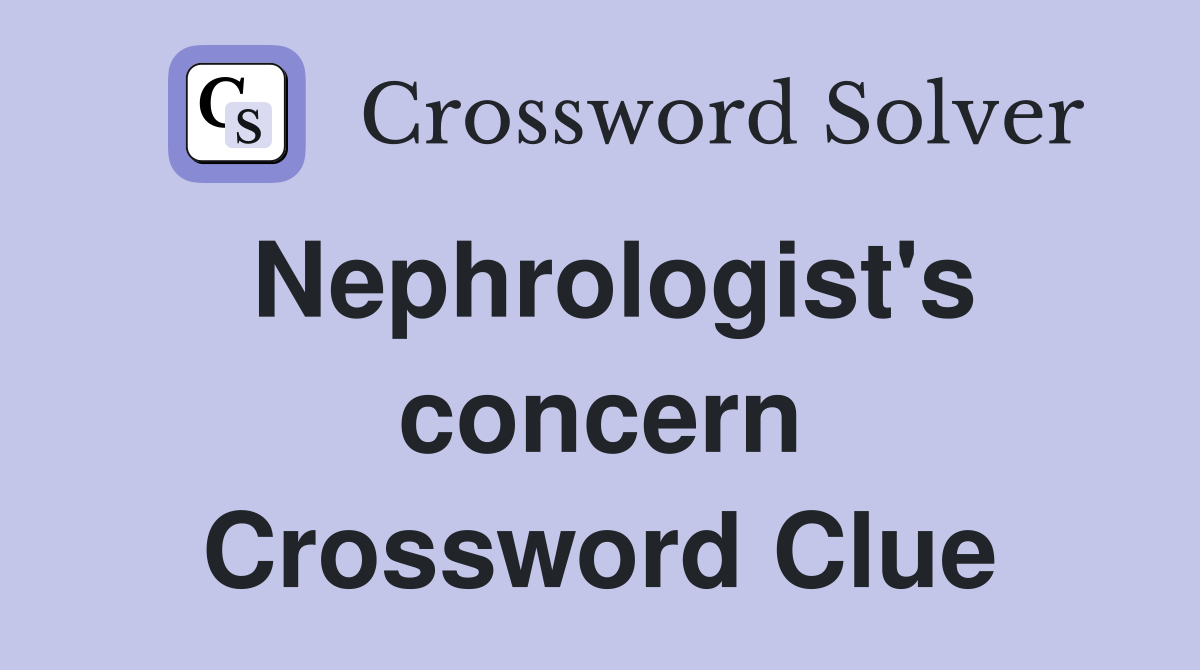 Nephrologist's concern Crossword Clue