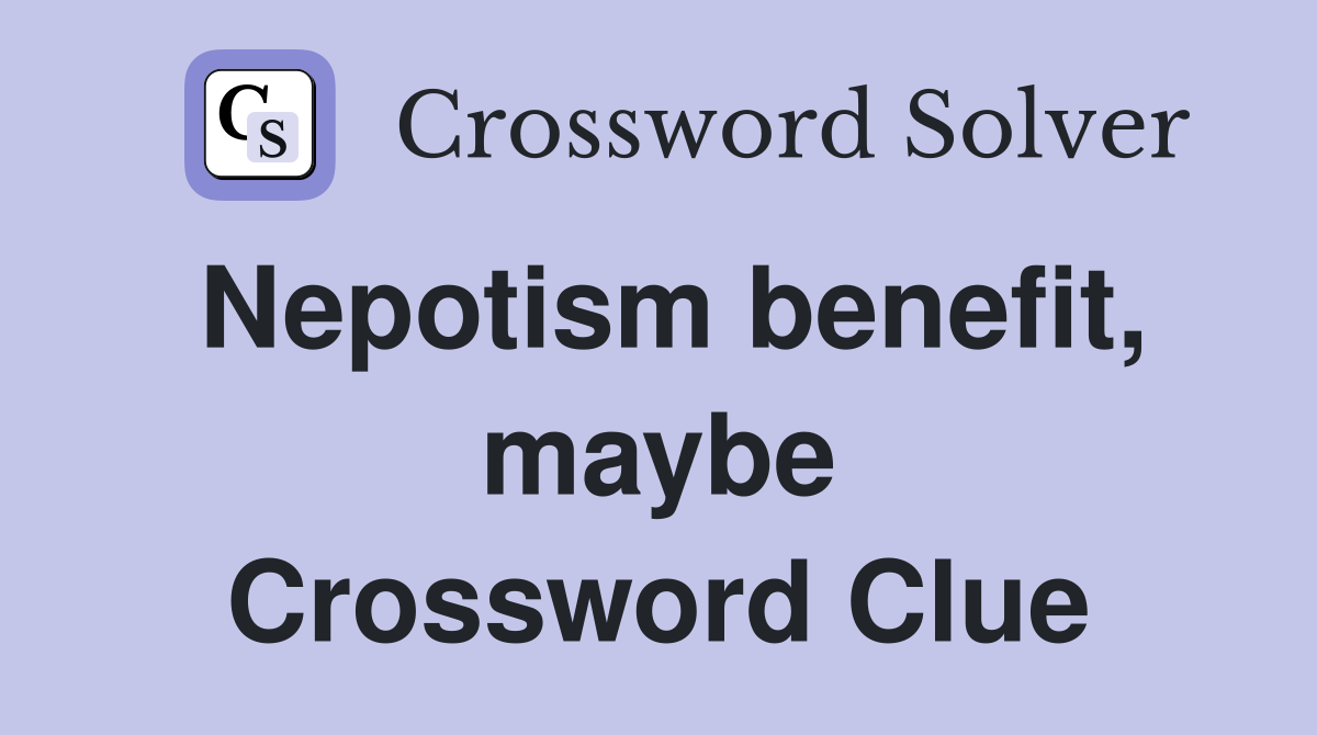 Nepotism benefit, maybe Crossword Clue
