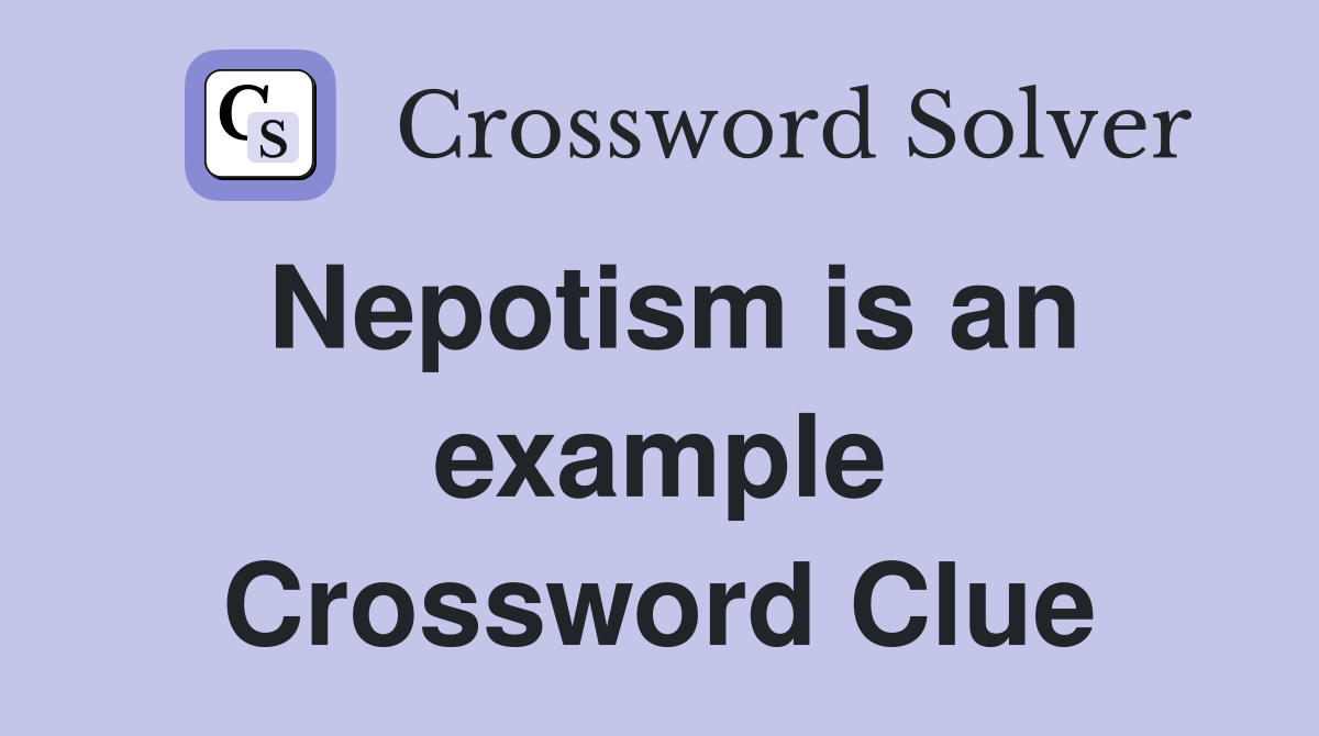 Nepotism is an example Crossword Clue
