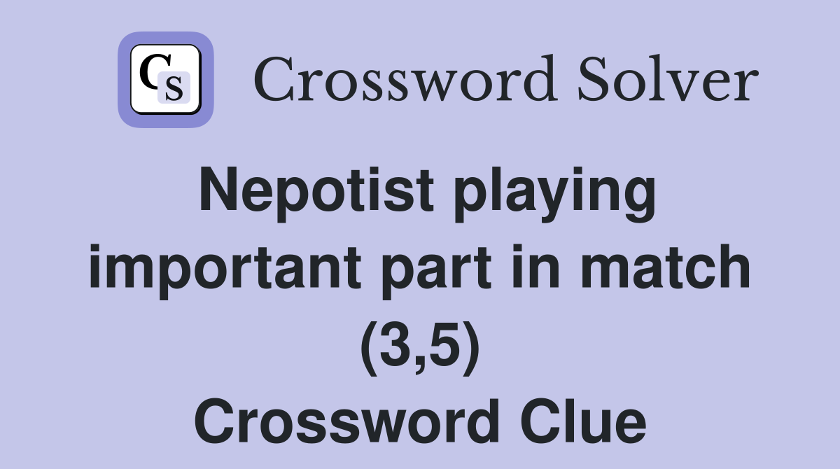 Nepotist playing important part in match (3,5) Crossword Clue
