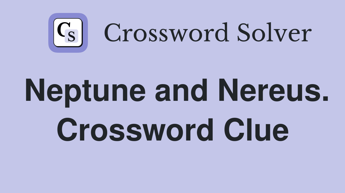 Neptune and Nereus. Crossword Clue