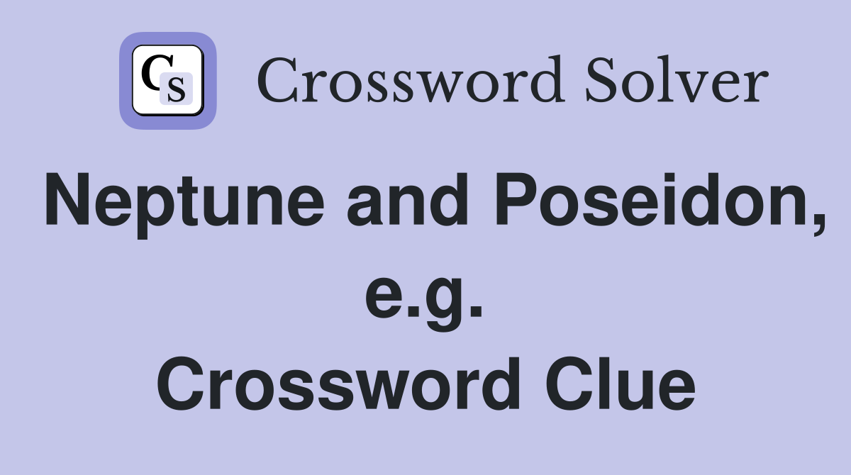Neptune and Poseidon, e.g. Crossword Clue
