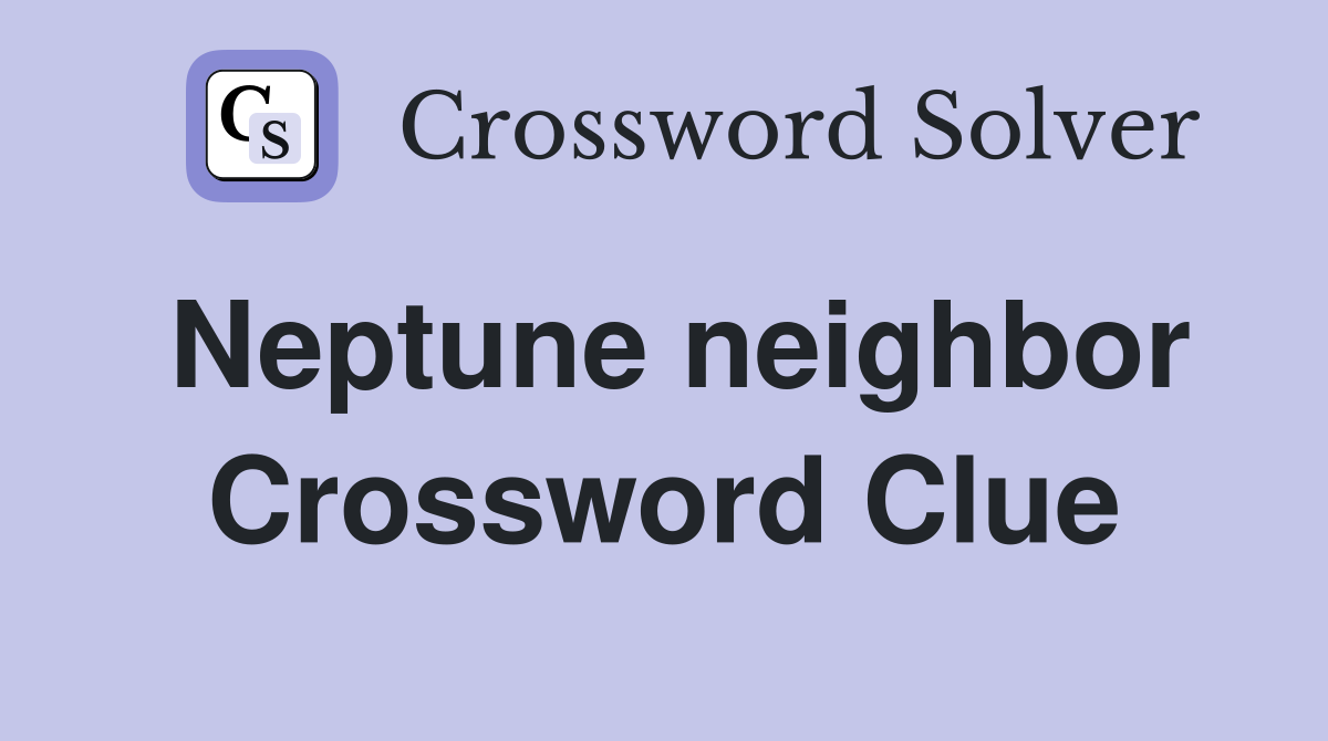 Neptune neighbor Crossword Clue
