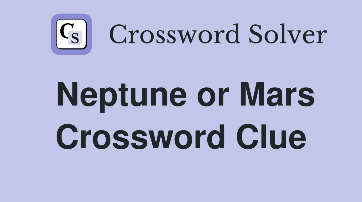 Neptune or Mars Crossword Clue
