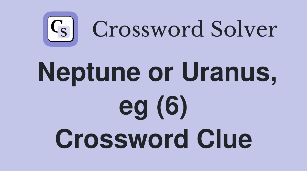 Neptune or Uranus, eg (6) Crossword Clue