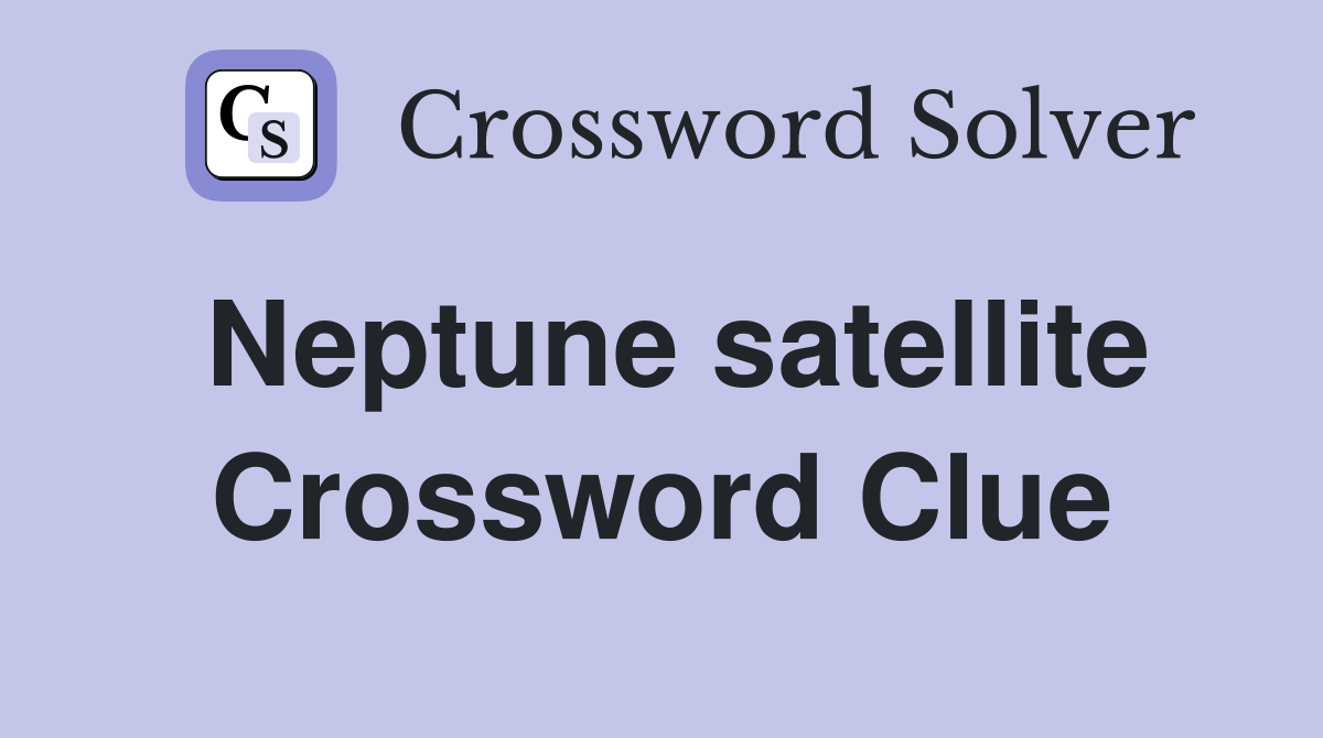 Neptune satellite Crossword Clue