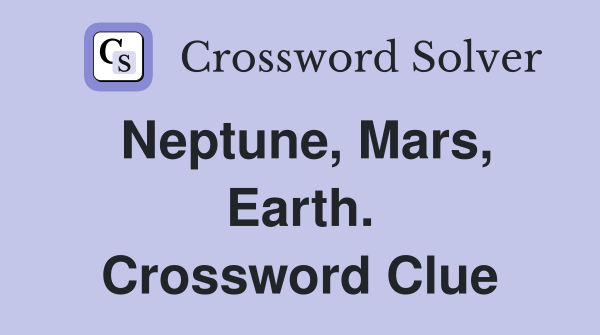 Neptune, Mars, Earth. Crossword Clue