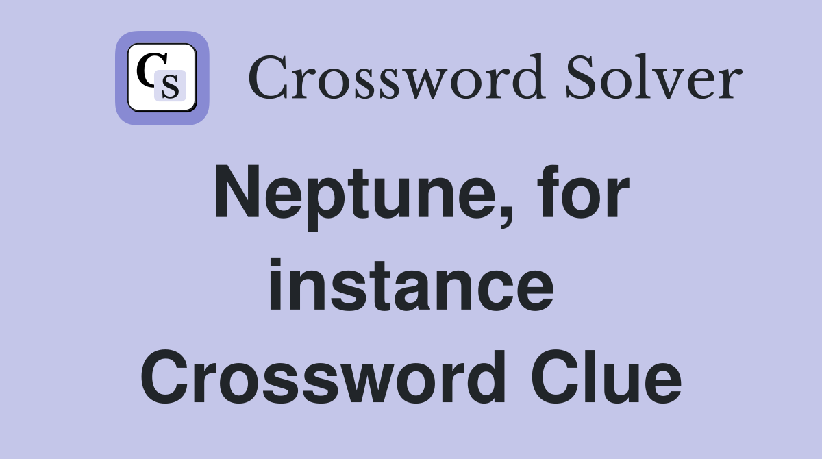 Neptune, for instance Crossword Clue
