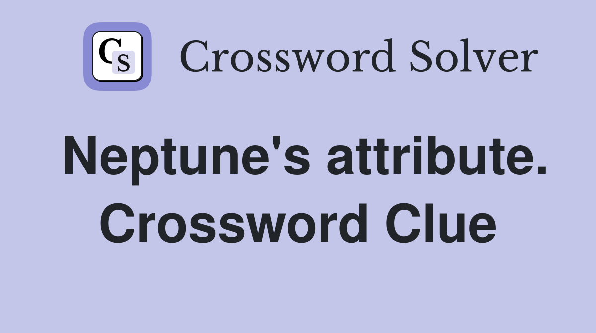 Neptune's attribute. Crossword Clue
