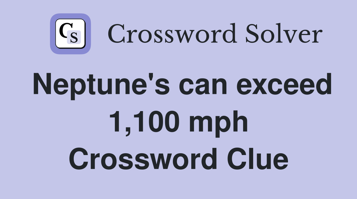 Neptune's can exceed 1,100 mph Crossword Clue