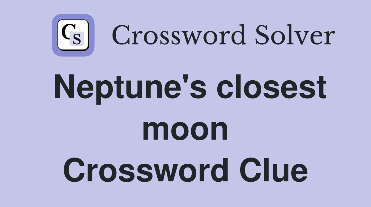 Neptune's closest moon Crossword Clue