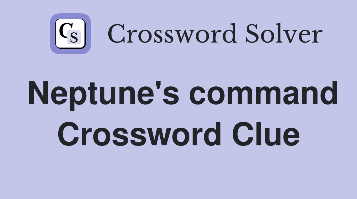 Neptune's command Crossword Clue