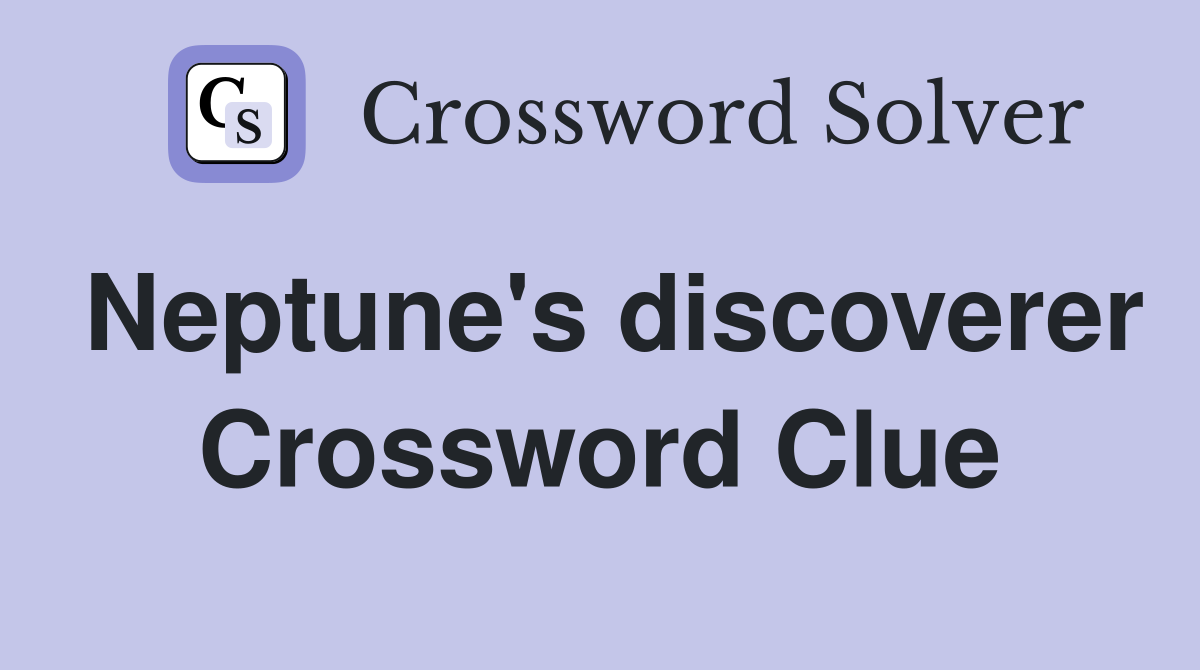 Neptune's discoverer Crossword Clue