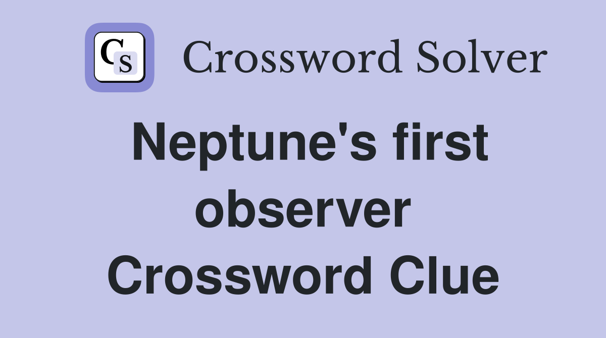 Neptune's first observer Crossword Clue
