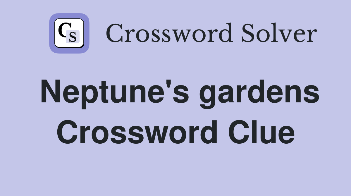 Neptune's gardens Crossword Clue