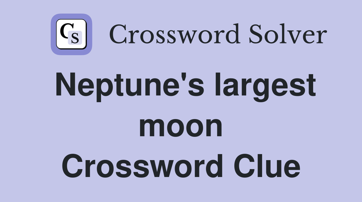 Neptune's largest moon Crossword Clue