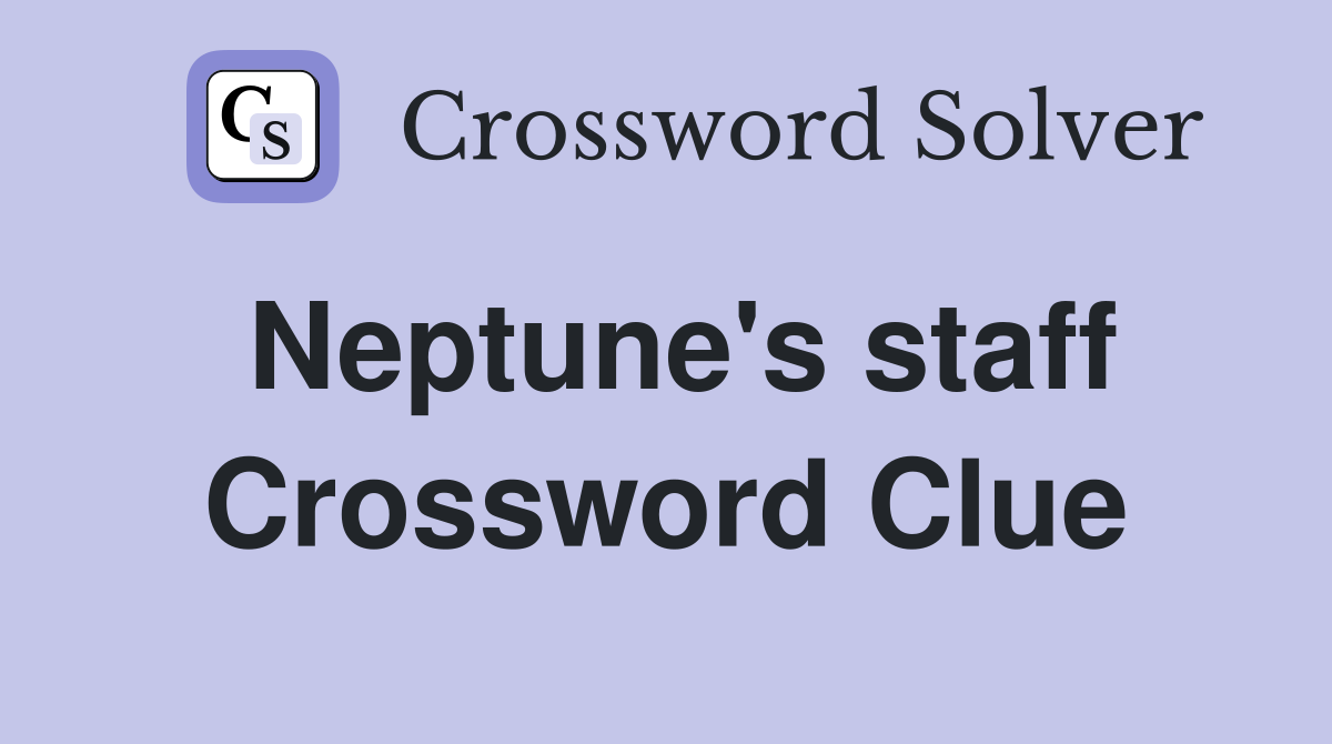 Neptune's staff Crossword Clue