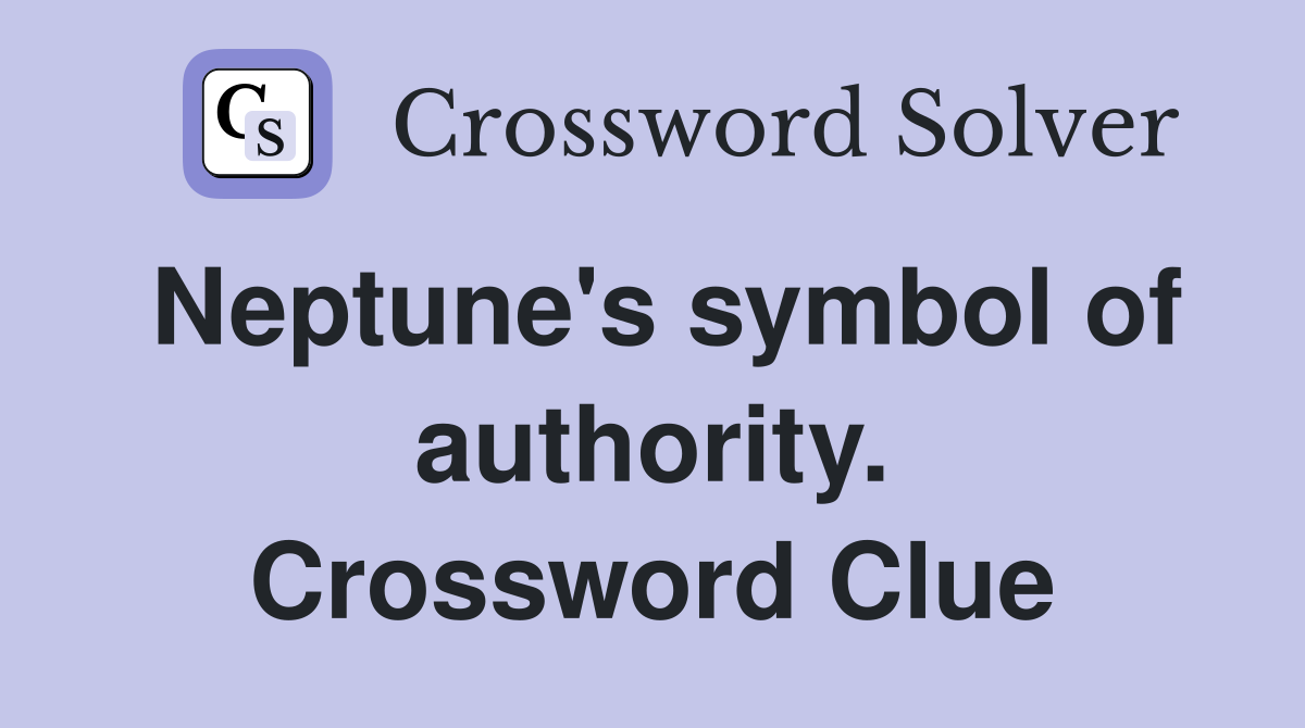 Neptune's symbol of authority. Crossword Clue