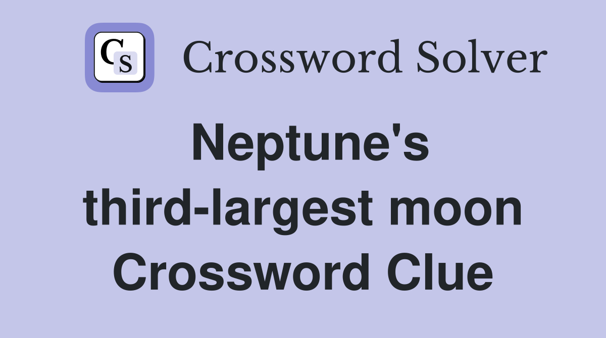 Neptune's third-largest moon Crossword Clue