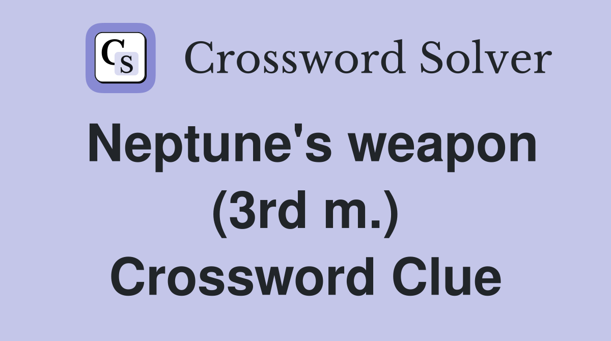 Neptune's weapon (3rd m.) Crossword Clue