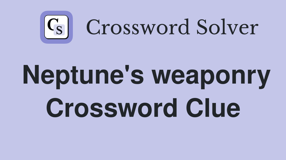Neptune's weaponry Crossword Clue