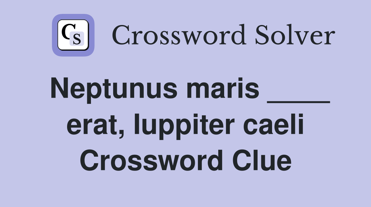 Neptunus maris ____ erat, Iuppiter caeli Crossword Clue
