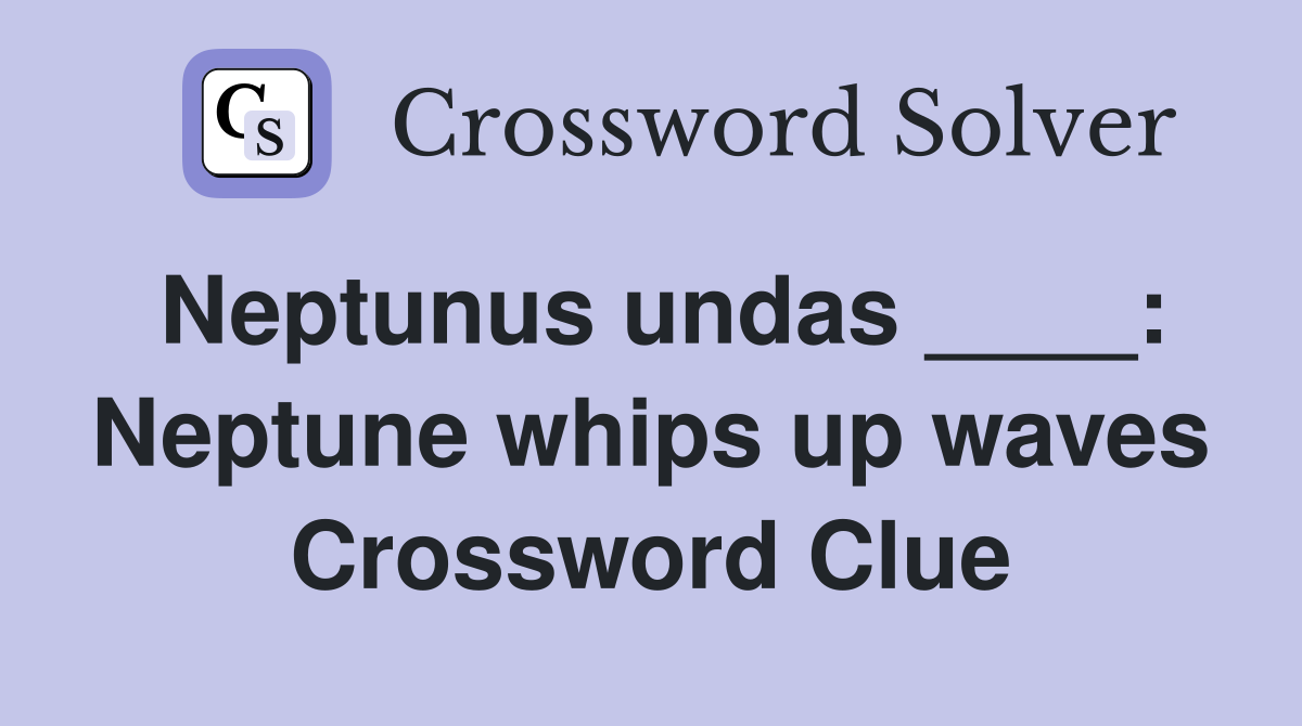Neptunus undas ____: Neptune whips up waves Crossword Clue