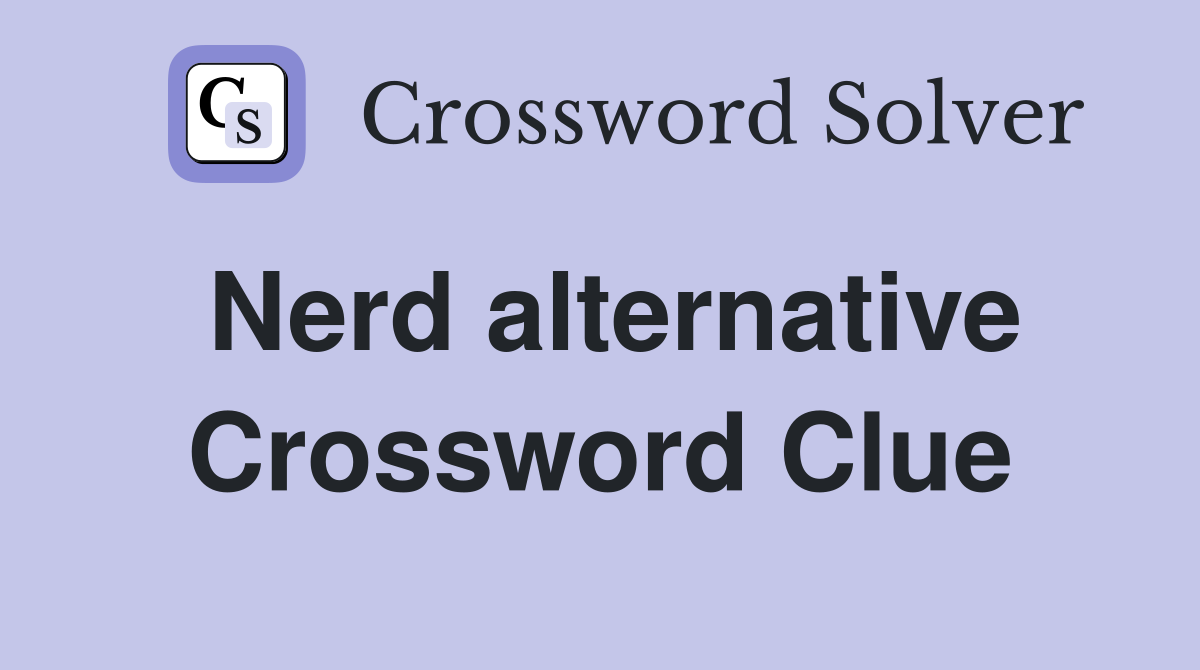 Nerd alternative Crossword Clue