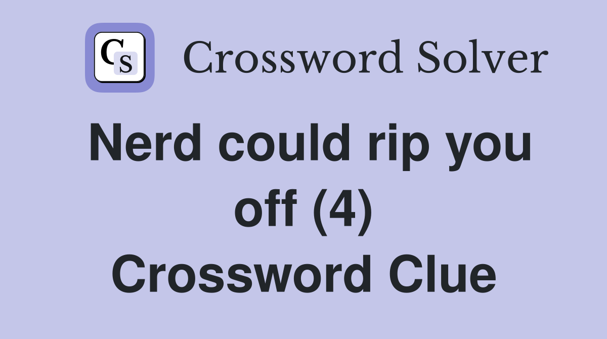 Nerd could rip you off (4) Crossword Clue