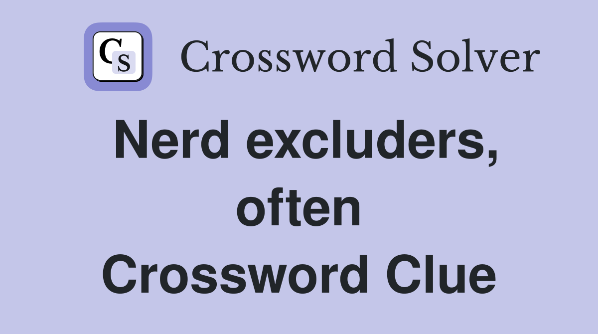 Nerd excluders, often Crossword Clue