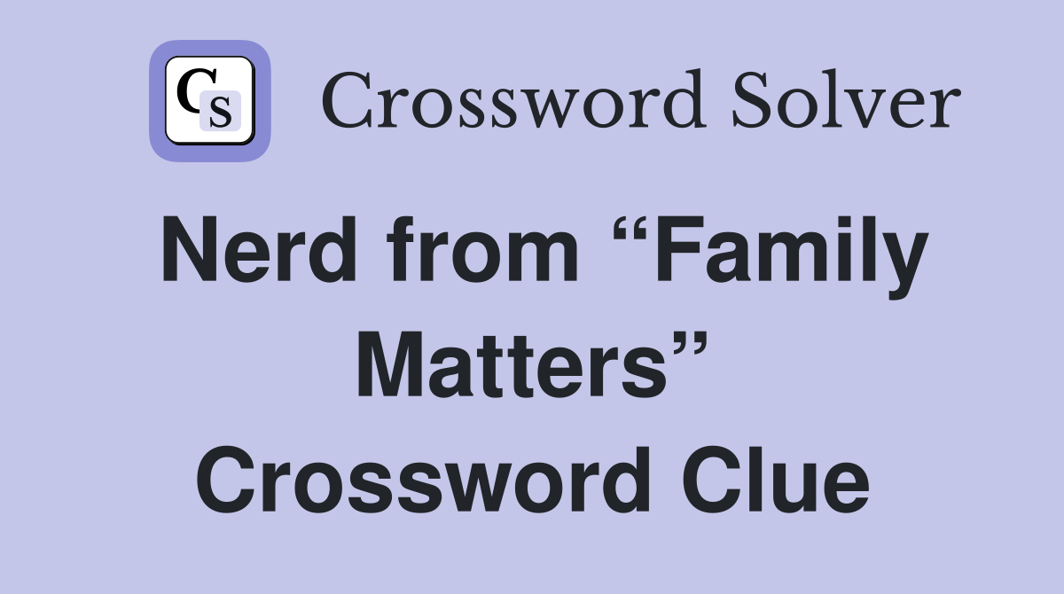 Nerd from “Family Matters” Crossword Clue
