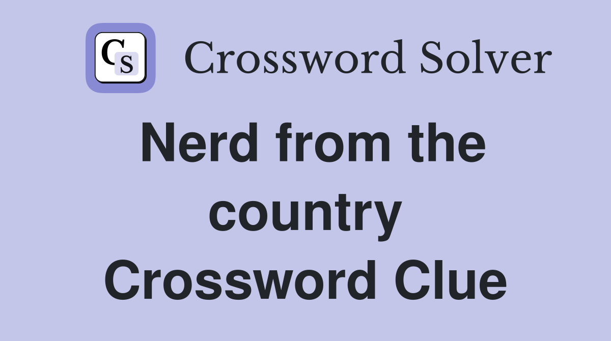Nerd from the country Crossword Clue