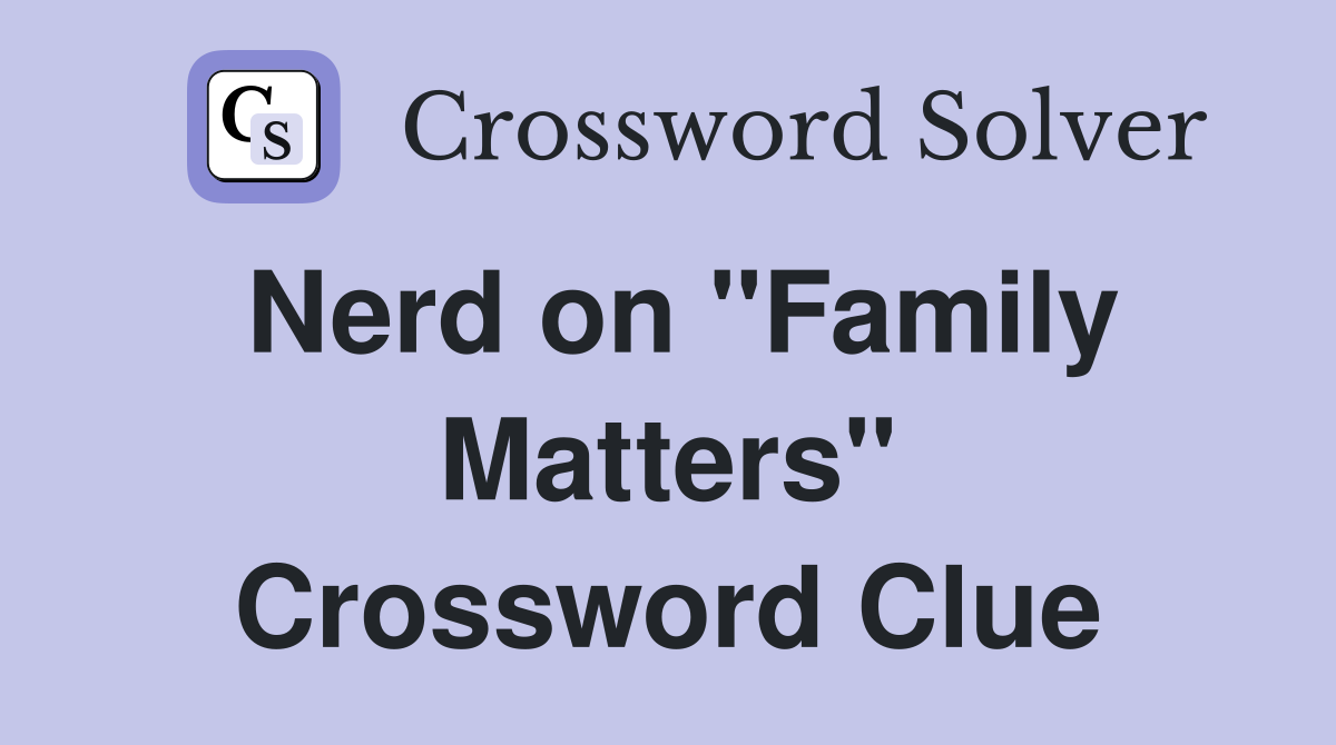 Nerd on "Family Matters" Crossword Clue