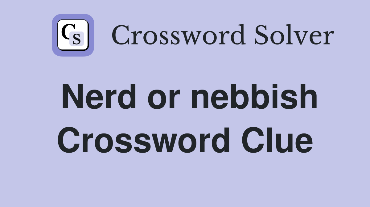 Nerd or nebbish Crossword Clue