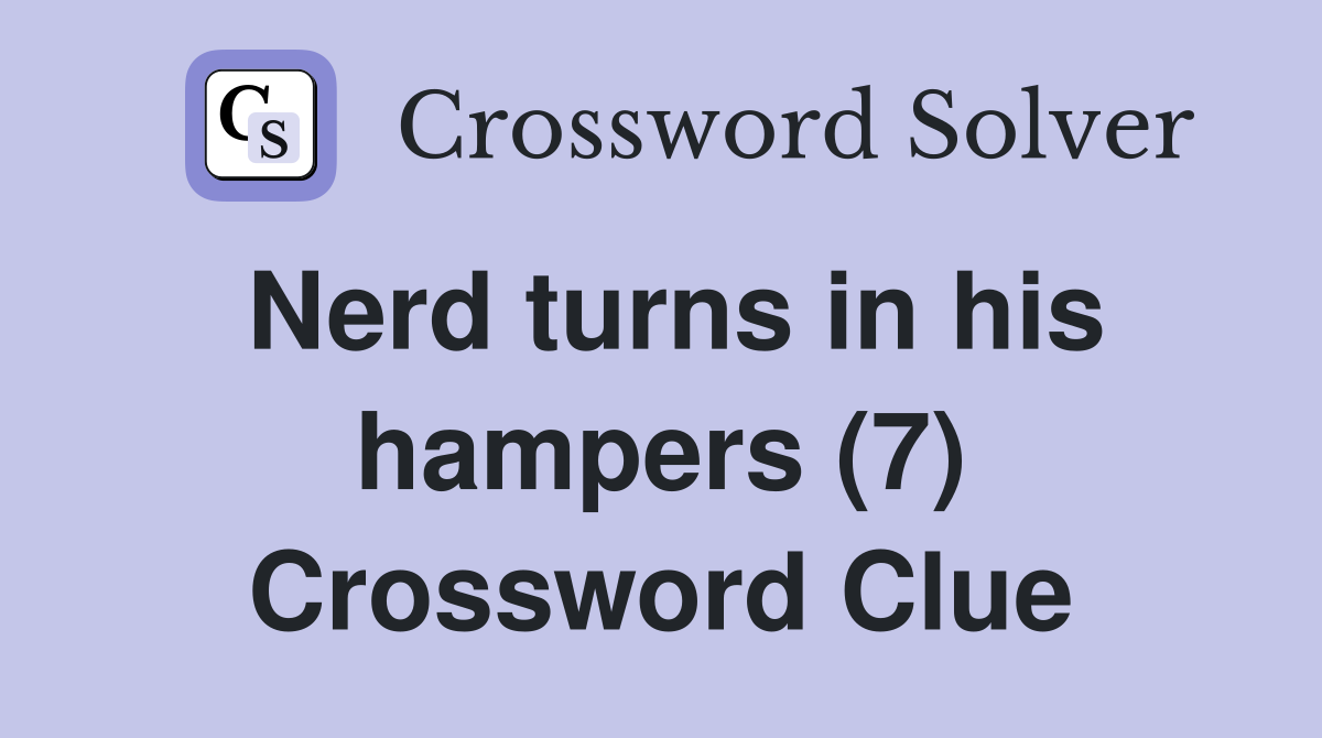 Nerd turns in his hampers (7) Crossword Clue