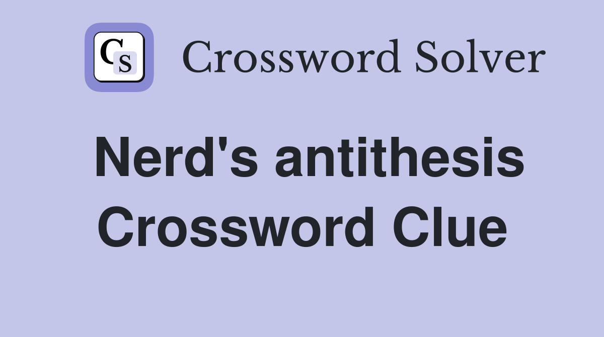 Nerd's antithesis Crossword Clue