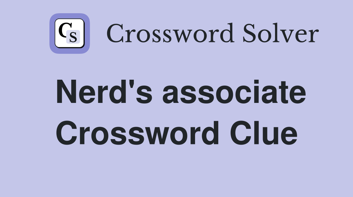 Nerd's associate Crossword Clue