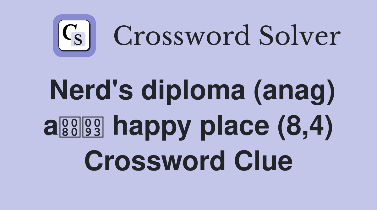 Nerd's diploma (anag) a happy place (8,4) Crossword Clue